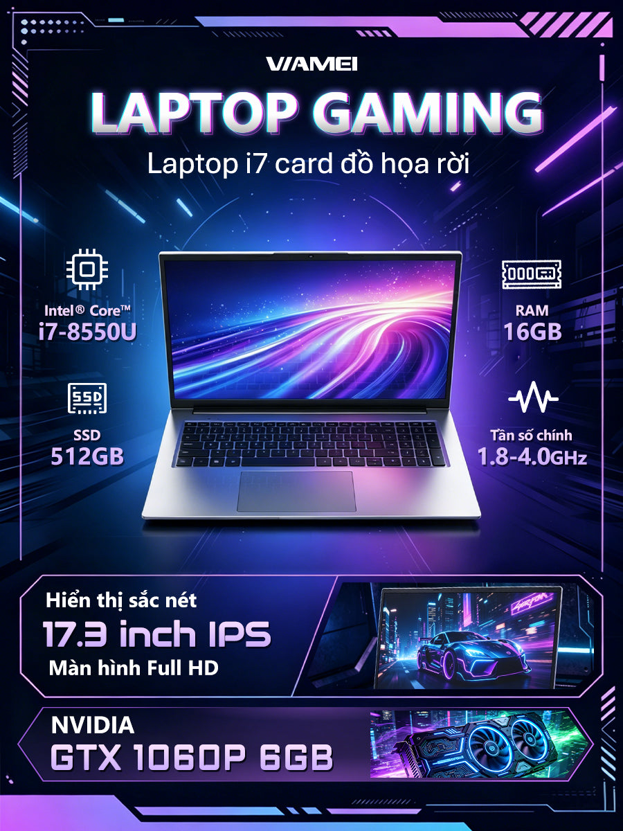 Laptop Gaming VIAMEI i7-8550U RAM 16GB SSD 512GB GTX 1060 6GB Màn 17.3 FHD Chơi Game Mượt