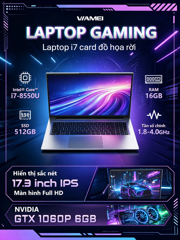 Laptop Gaming VIAMEI i7-8550U RAM 16GB SSD 512GB GTX 1060 6GB Màn 17.3 FHD Chơi Game Mượt